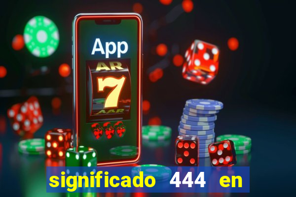 significado 444 en lo espiritual